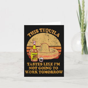 Den här tequila smaken som jag inte kommer att job kort