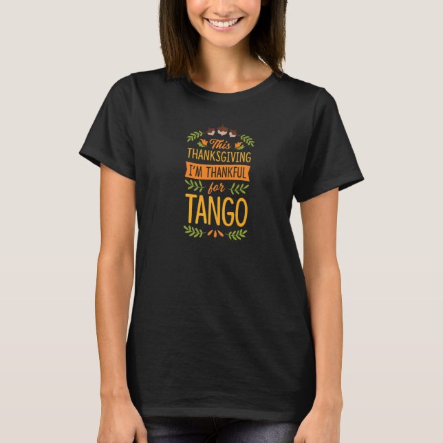 Den här Thanksgivingen är jag tacksam för Tango Da T Shirt (Framsida)