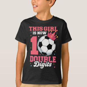 Den här tjejen är nu dubbla siffror Fotbollstjej 1 T Shirt