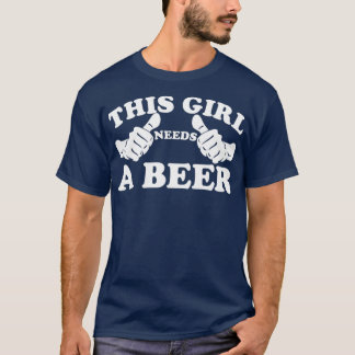 Den här tjejen behöver en öl t shirt