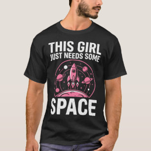 Den här tjejen behöver lite rymdälskare astronomi t shirt