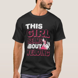 Den här tjejen drömmer om Welding Welder Welder T Shirt