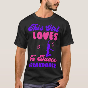 Den här tjejen Kärlek Kärlek till Dance Breakdance T Shirt