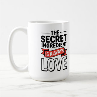 "Den hemliga ingrediensen är alltid Kärlek Kaffemugg