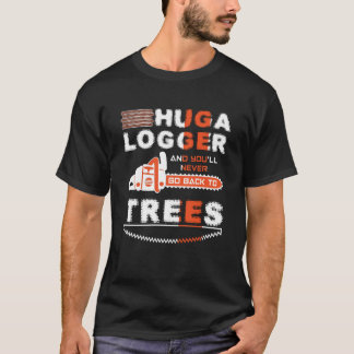 Den Huga loggeren och du ska går aldrig tillbaka T Shirt