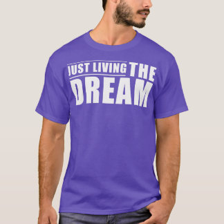 Den inspirerande citatet som just lever i drömmen t shirt