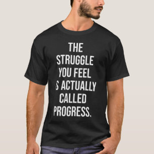 Den kamp som du känner är framåtskridande - Motive T Shirt