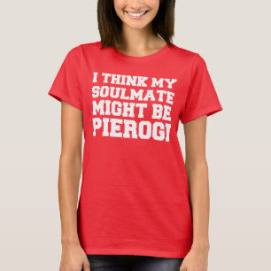 Den kan soulmaten är Pierogi T Shirt