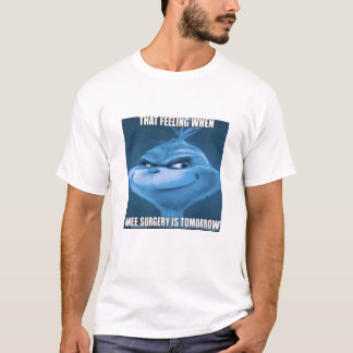 Den känslan när kundkirurgi är i morgon T-Shirt