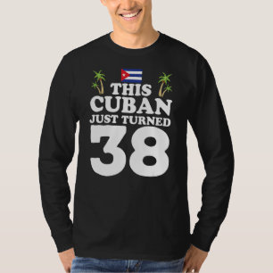 Den kubanske medborgaren har just vänt 38 kubaners t shirt