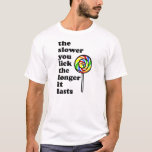 DEN LÄNGRE SOM DU SLICKAR LÄNGRE DEN SISTER. TEE SHIRT<br><div class="desc">DEN LÄNGRE SOM DU SLICKAR LÄNGRE DET SLÅR. LOLLIPOP HUMOR. RAINBOW STICK. GE HUVUD. SÅDAN OCH BLOW. CANDY HUMOR. GAY HUMOR. GAY PRIDE. HUR MÅNGA SLICKAR TAR DET? FRI SLICKAR. CIRCUIT PARTY SHIRT. ROLIGT GAY SHIRT. SPIN FLASKA. TRUTH ELLER DARE. BACHELOR PARTY SHIRT. STAG KVÄLL. KÖR KVÄLL UT.</div>