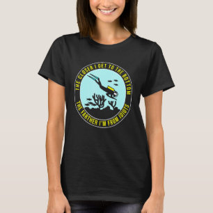 Den närmare jag kommer till Grund Dyka Diver T Shirt
