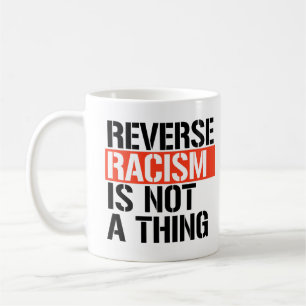 Den omvända rasismen är inte en sak kaffemugg