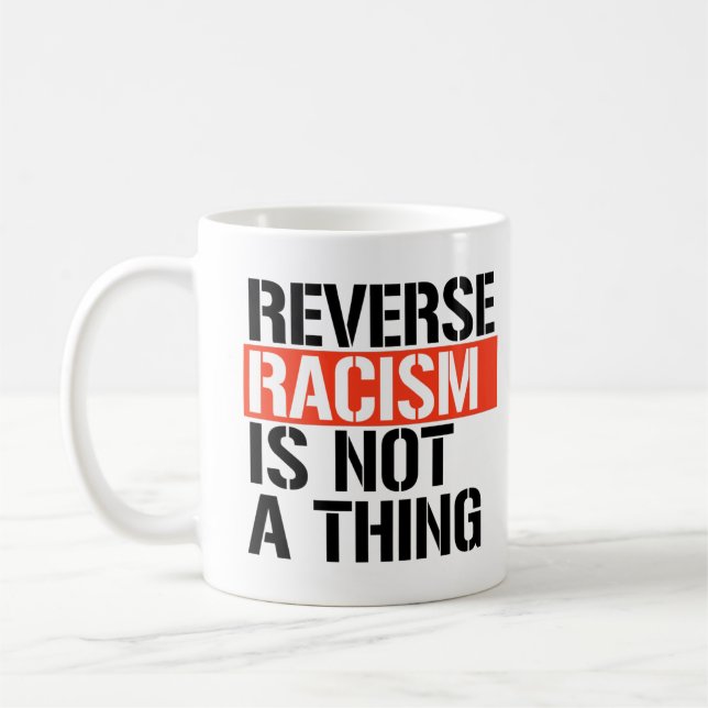 Den omvända rasismen är inte en sak kaffemugg (Vänster)