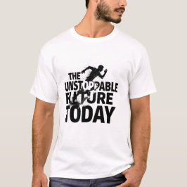 Den Ostoppbara Framtiden Idag Motivations-T-Shirt T Shirt