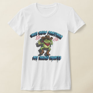 Den Relaterbara Cowboy-grodan - "Inte Nu, Partner" T Shirt