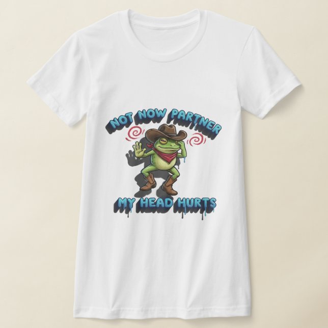 Den Relaterbara Cowboy-grodan - "Inte Nu, Partner" T Shirt (Laydown)