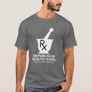 Den republikanska sjukvården - be dig får inte tee shirt