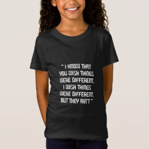 Den sista av oss citerade, jag vet att ni önskar t shirt