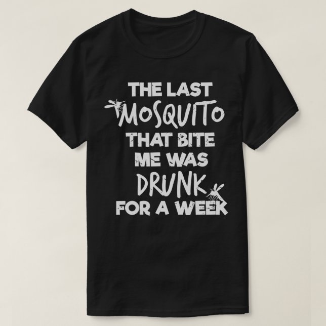 Den sista Mosquito som jag var Bita i en vecka T Shirt (Design framsida)