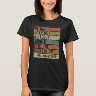 Den som inte har någon Uterus ska hålla käften T Shirt