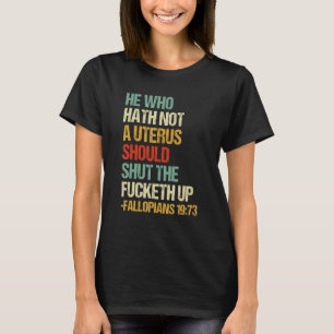 Den som inte har någon Uterus ska hålla käften T Shirt