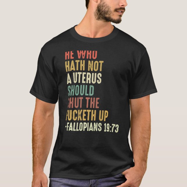 Den som inte har någon Uterus ska hålla käften T Shirt (Framsida)