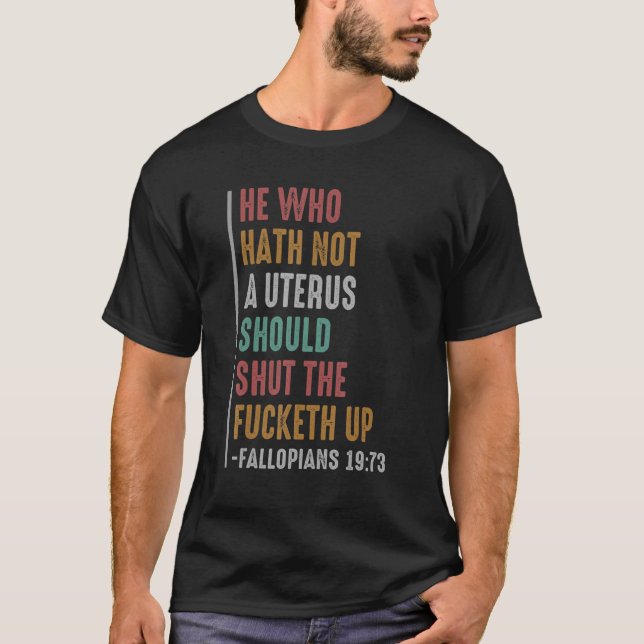 Den som inte har någon Uterus ska hålla käften T Shirt (Framsida)