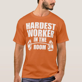 Den svåraste arbetaren i rummet t shirt