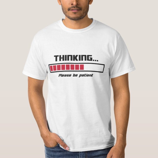 Den tänkande ladda puben behar är tålmodig t-shirt (Framsida)