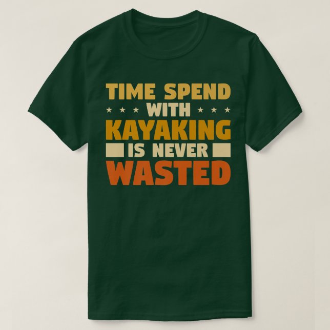 Den tid som används med Kayaking är aldrig Slösat T Shirt (Design framsida)
