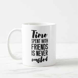 Den tid som används med vänner Slösas aldrig Kaffemugg