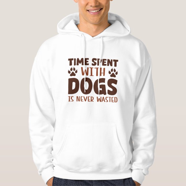 Den tid som tillbringas med Hundar Slösas aldrig Hoodie (Framsida)
