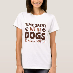 Den tid som tillbringas med Hundar Slösas aldrig T Shirt