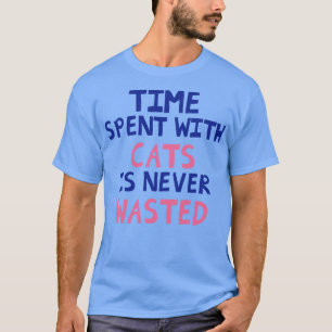 Den tid som tillbringas med katter Slösas aldrig T Shirt