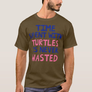 Den tid som tillbringas med sköldpaddor Slösas ald T Shirt