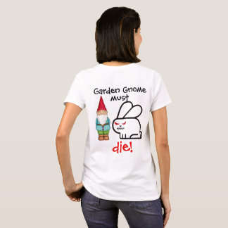 Den trädgårds- gnomen måste DÖ! Tee Shirt