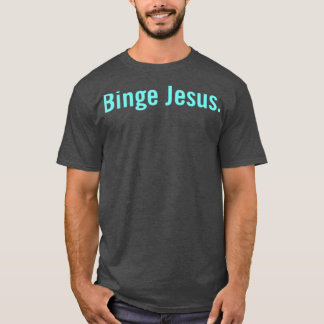 Den valda Merch Binge Jesus T Shirt