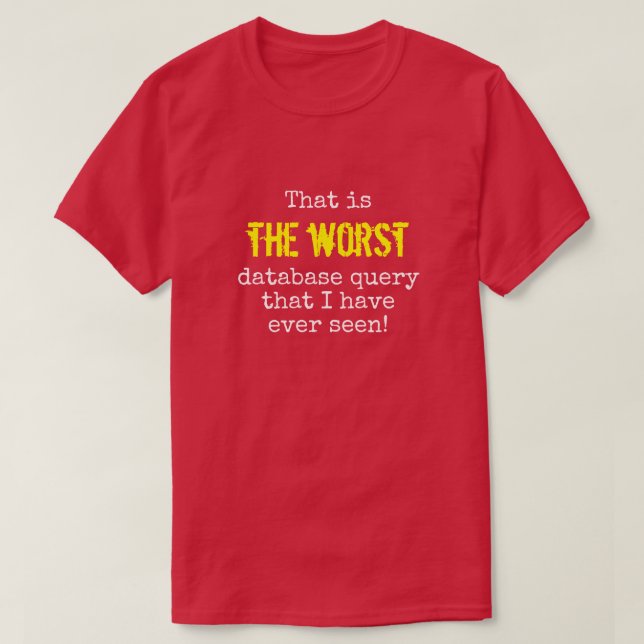 "…, DEN VÄRST databasqueryen… ", T-shirt (Design framsida)