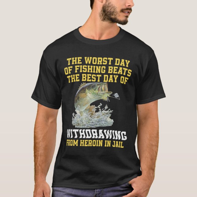 Den värsta fiskedagen är den bästa dagen t shirt (Framsida)