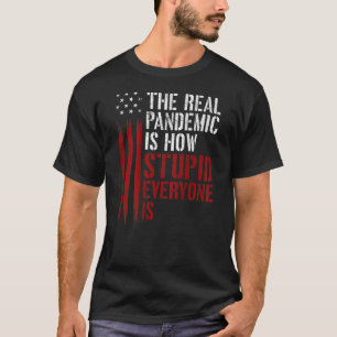 Den verkliga pandemin är hur trög alla är (på BB) T Shirt