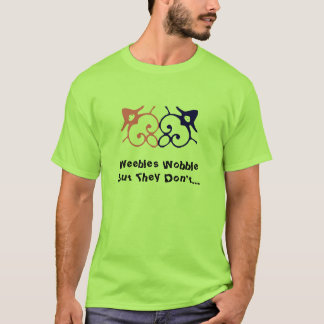 Den Weebles vacklandet utan de gör inte… T-shirt