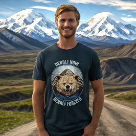 Denali Now, Denali Forever T Shirt
