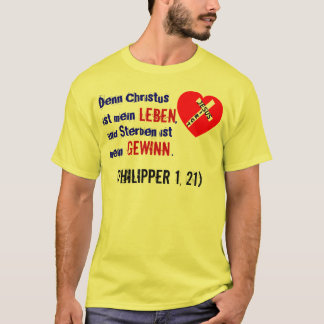 Denn Christus ist mein Leben,... (Philipper 1, 21) T Shirt