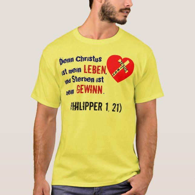 Denn Christus ist mein Leben,... (Philipper 1, 21) T Shirt (Framsida)