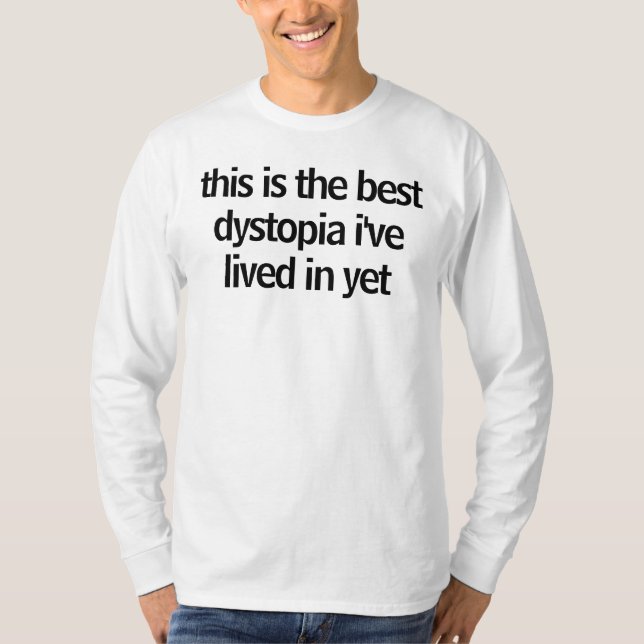 denna är den bäst dytopiaen som jag har bott in t-shirt (Framsida)