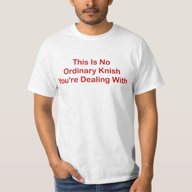 Denna är ingen det vanliga Knish som du handlar T-shirt (Framsida)