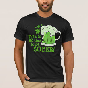 DENNA är INGEN tid att vara NYKTER! T-shirt