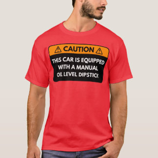 Denna bil är utrustad med en manuell oljenivå vän t shirt