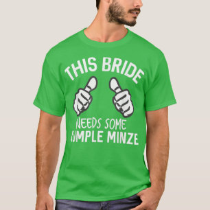 Denna brud behöver lite Rumple Minze Roligt firand T Shirt